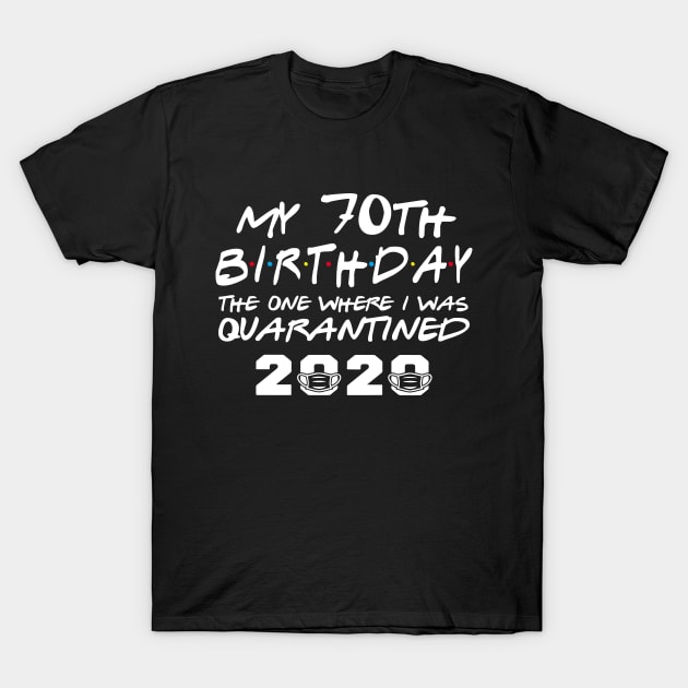 My 70th Birthday Gifts - The One Where I Was Quarantined 2020 | Quarantine Gift Ideas | Birthday personalised quarantine Gift T-Shirt by johnii1422